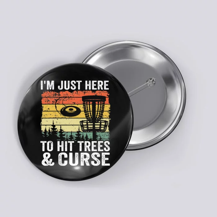 I'm Just Here To Hit Trees & Curse Funny Frisbee Disc Golf Button