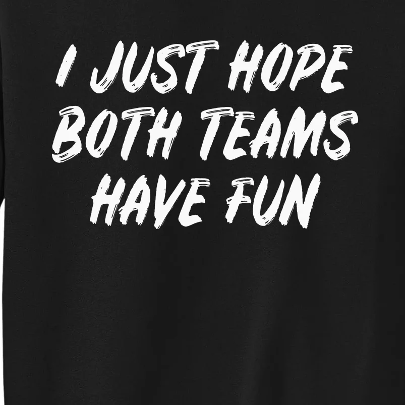 I Just Hope Both Teams Have Fun - Sports Fan Graphic Tall Sweatshirt