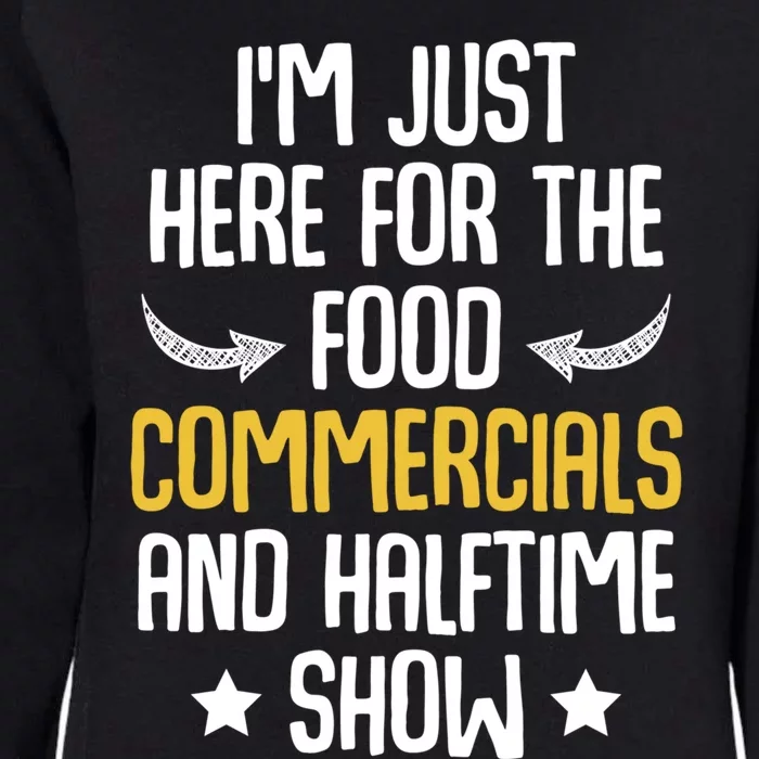 I'm Just Here For The Food Commercials And Halftime Show Meaningful Gift Womens California Wash Sweatshirt