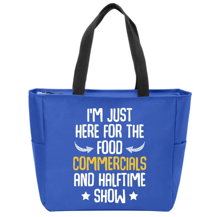 I'm Just Here For The Food Commercials And Halftime Show Meaningful Gift Zip Tote Bag