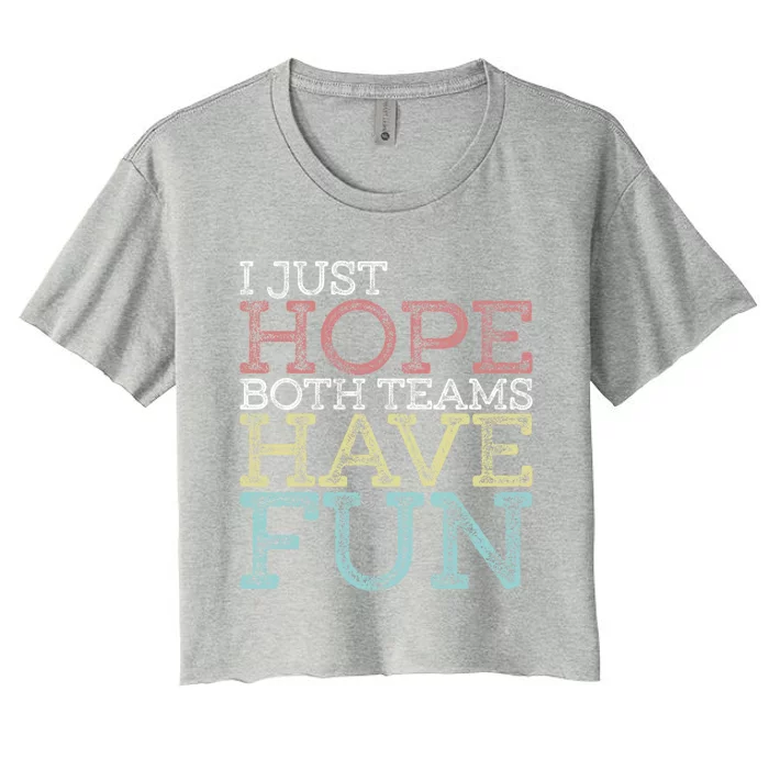 I Just Hope Both Teams Have Fun Sports Gift Women's Crop Top Tee