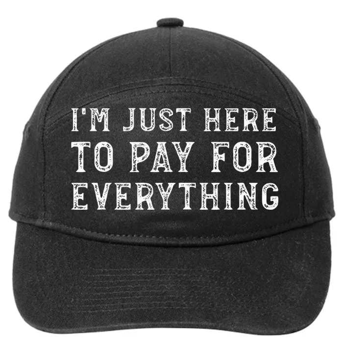 IM Just Here To Pay For Everything Funny Mom Dad 7-Panel Snapback Hat