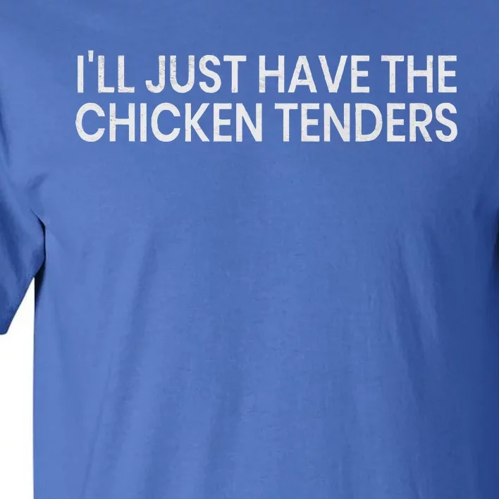 ILl Just Have The Chicken Tenders Chicken Lovers Tall T-Shirt