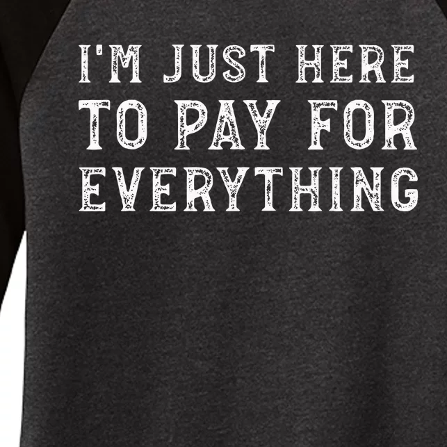 IM Just Here To Pay For Everything Funny Mom Dad Women's Tri-Blend 3/4-Sleeve Raglan Shirt