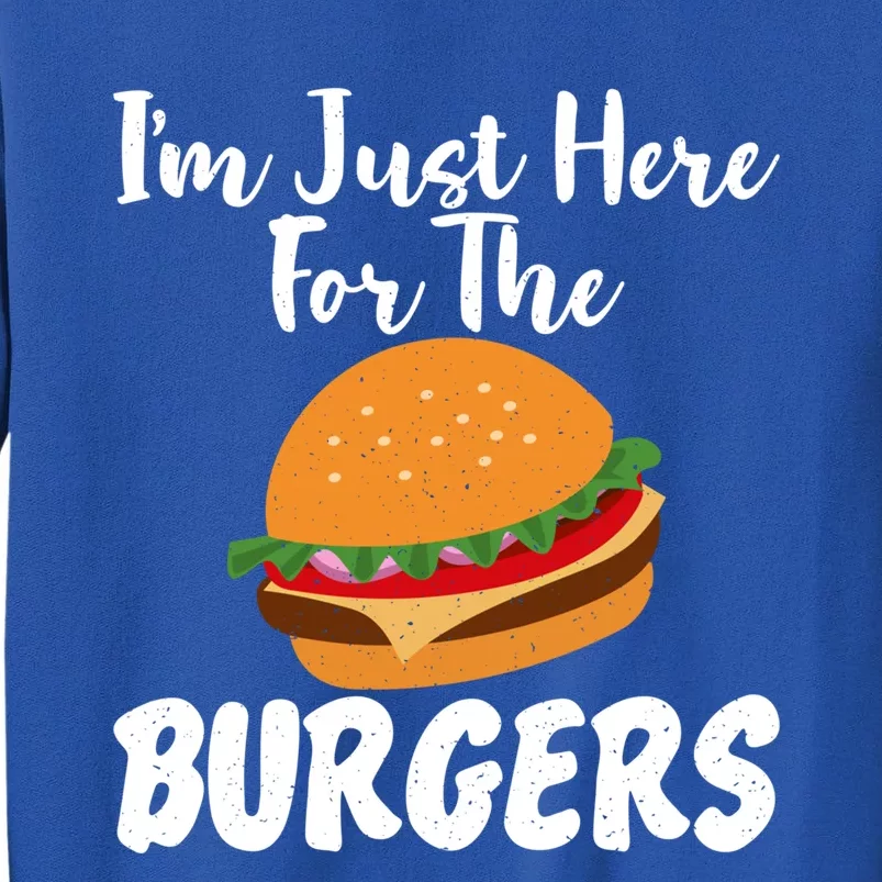 Im Just Here For The Burgers Funny Fast Food Gift Tall Sweatshirt