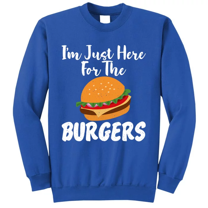 Im Just Here For The Burgers Funny Fast Food Gift Tall Sweatshirt