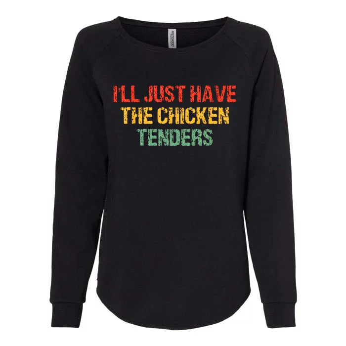 Ill Just Have The Chicken Tenders Groovy Quote Apparel Cool Womens California Wash Sweatshirt