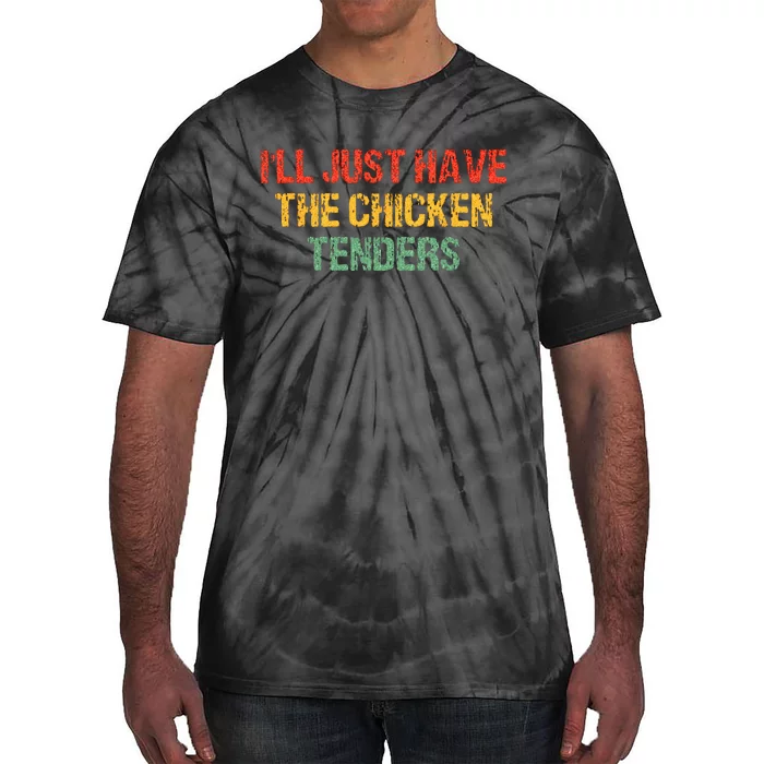 Ill Just Have The Chicken Tenders Groovy Quote Apparel Cool Tie-Dye T-Shirt