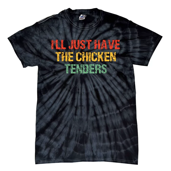 Ill Just Have The Chicken Tenders Groovy Quote Apparel Cool Tie-Dye T-Shirt