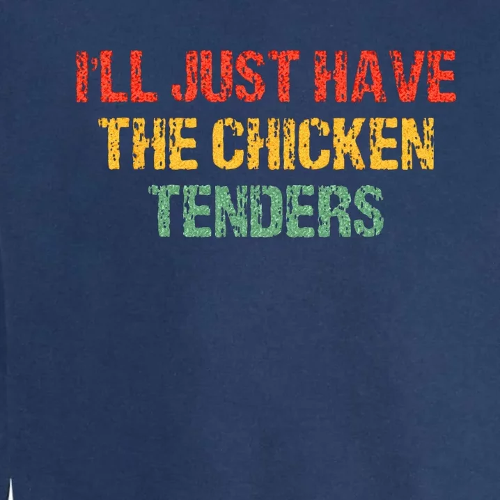 Ill Just Have The Chicken Tenders Groovy Quote Apparel Cool Garment-Dyed Sweatshirt