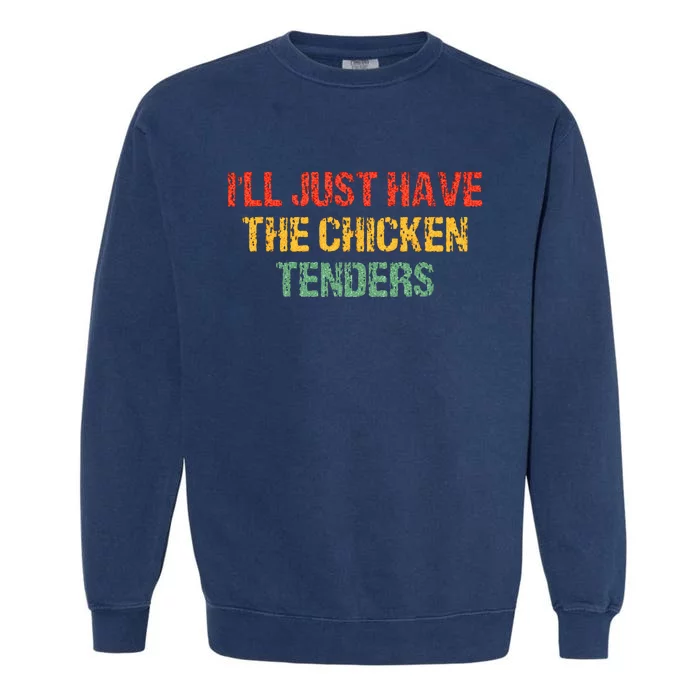 Ill Just Have The Chicken Tenders Groovy Quote Apparel Cool Garment-Dyed Sweatshirt