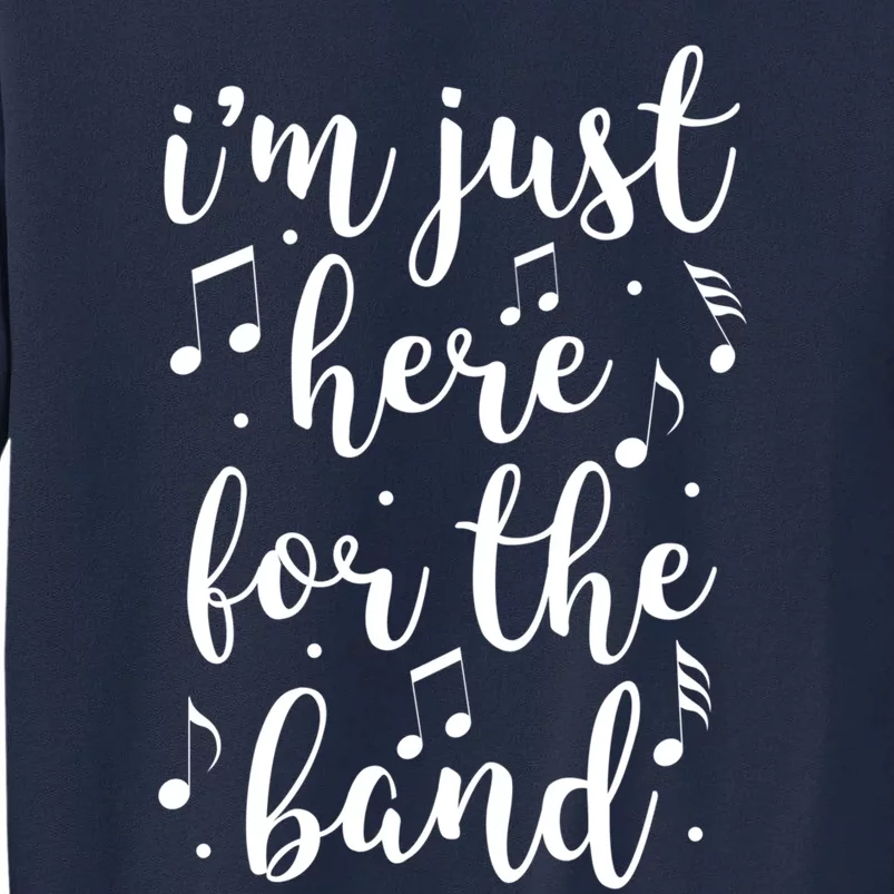 I'm Just Here For The Band Marching Halftime Show Tall Sweatshirt