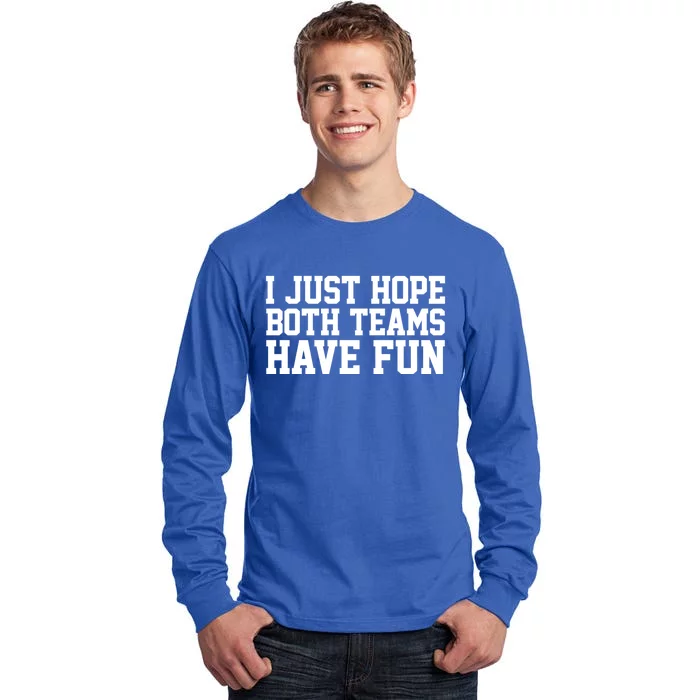 I Just Hope Both Teams Have Fun Gift Tall Long Sleeve T-Shirt