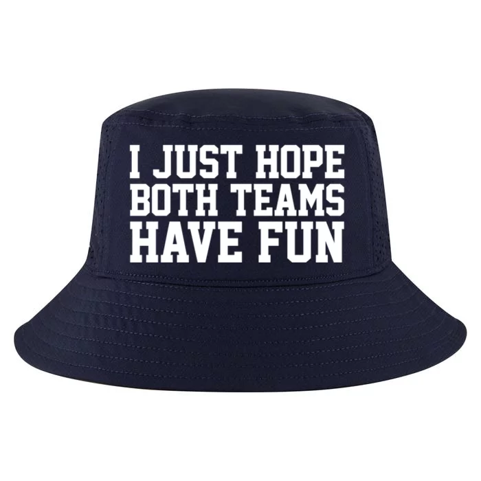 I Just Hope Both Teams Have Fun Gift Cool Comfort Performance Bucket Hat