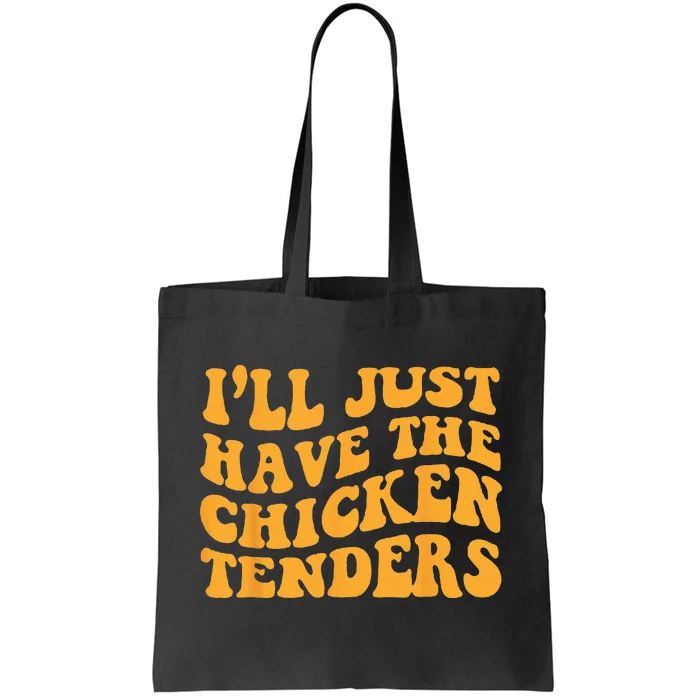 Ill Just Have The Chicken Tenders Groovy Quote Apparel Cool Tote Bag