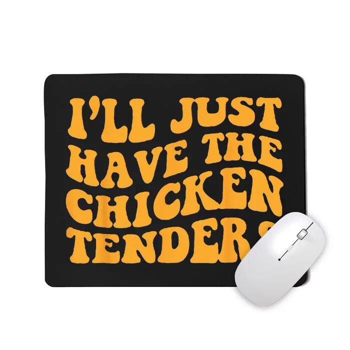 Ill Just Have The Chicken Tenders Groovy Quote Apparel Cool Mousepad