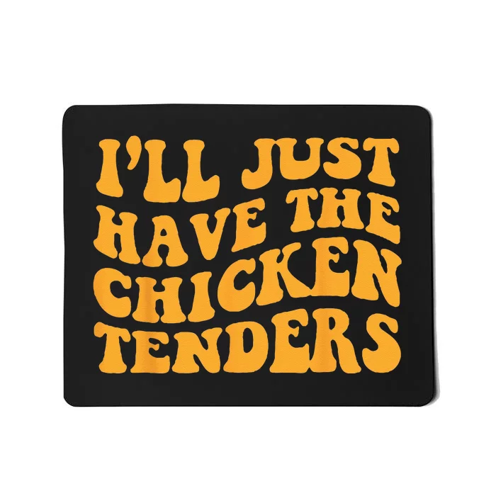 Ill Just Have The Chicken Tenders Groovy Quote Apparel Cool Mousepad