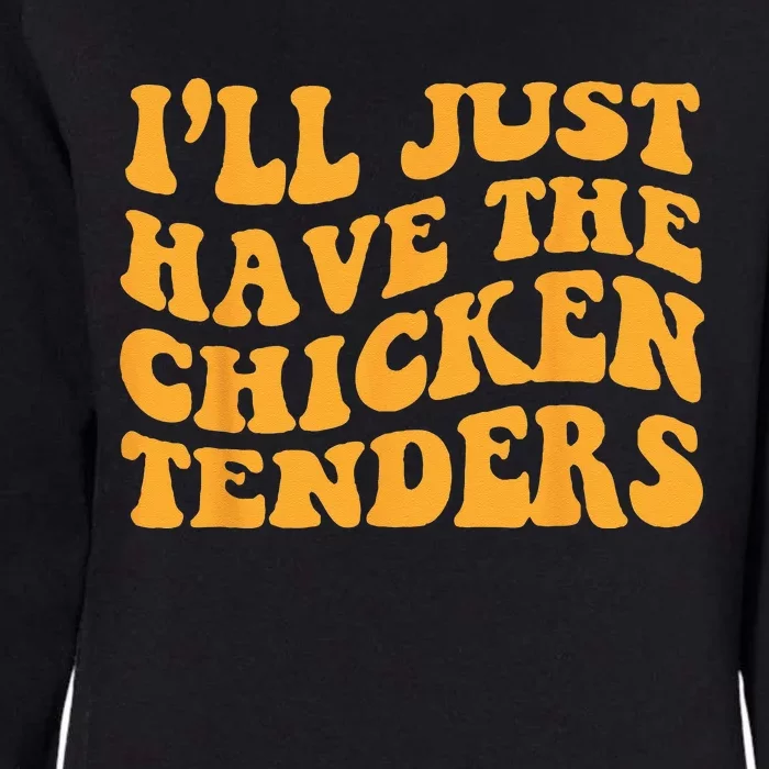 Ill Just Have The Chicken Tenders Groovy Quote Apparel Cool Womens California Wash Sweatshirt