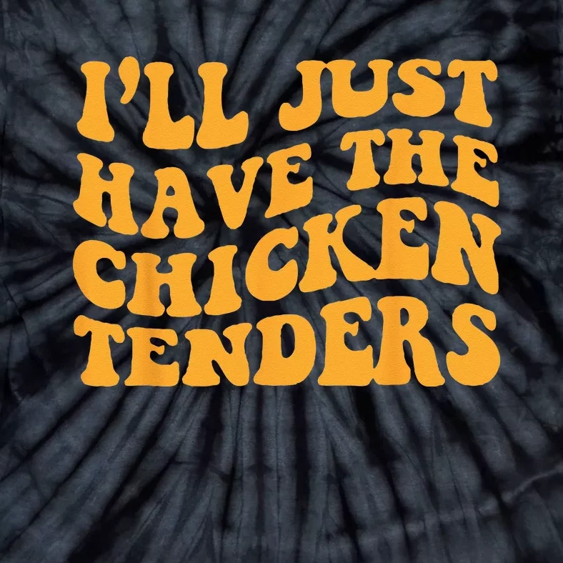 Ill Just Have The Chicken Tenders Groovy Quote Apparel Cool Tie-Dye T-Shirt