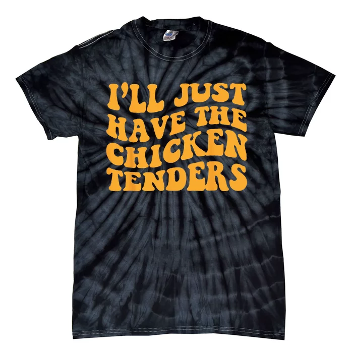 Ill Just Have The Chicken Tenders Groovy Quote Apparel Cool Tie-Dye T-Shirt