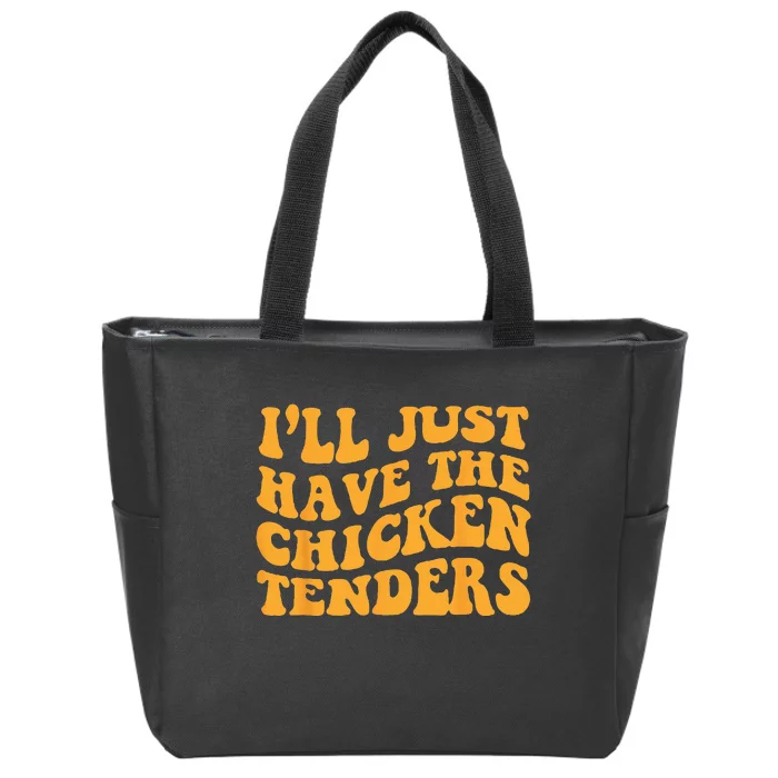 Ill Just Have The Chicken Tenders Groovy Quote Apparel Cool Zip Tote Bag