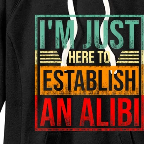 I'm Just Here To Establish An Alibi Funny Saying Women's Fleece Hoodie