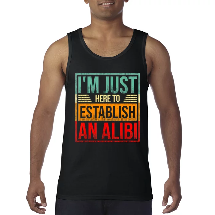 I'm Just Here To Establish An Alibi Funny Saying Tank Top