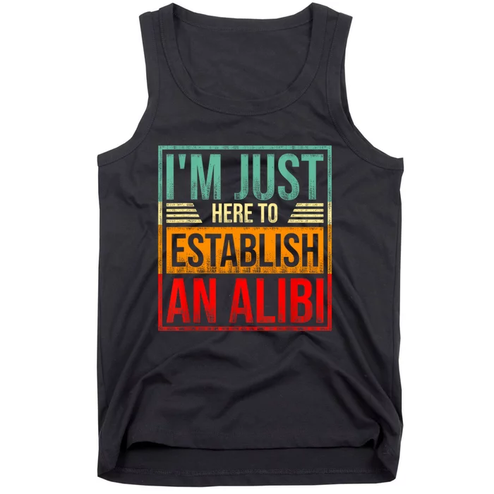 I'm Just Here To Establish An Alibi Funny Saying Tank Top