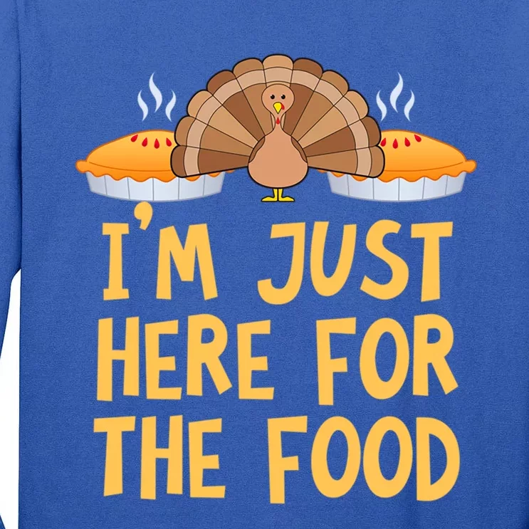 Im Just Here For The Food Funny Turkey Pumpkin Pie Holiday Cool Gift Tall Long Sleeve T-Shirt