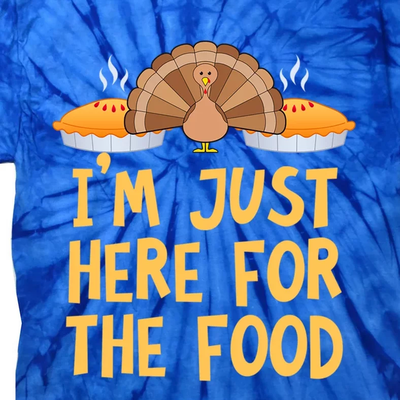 Im Just Here For The Food Funny Turkey Pumpkin Pie Holiday Cool Gift Tie-Dye T-Shirt