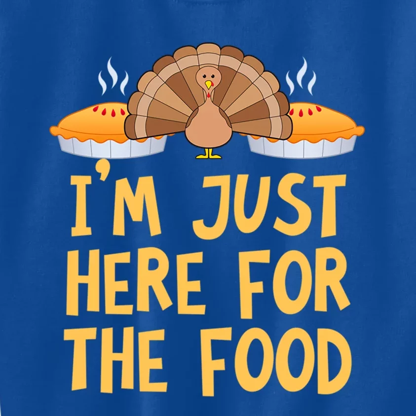 Im Just Here For The Food Funny Turkey Pumpkin Pie Holiday Cool Gift Kids Sweatshirt