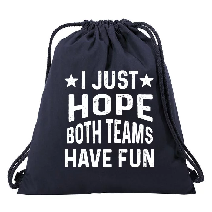 I Just Hope Both Teams Have Fun Sport Lover Game Day Drawstring Bag