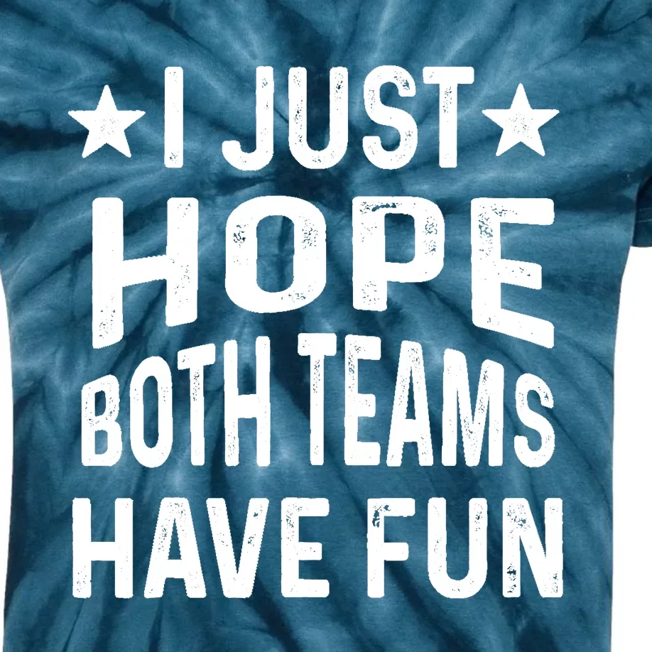 I Just Hope Both Teams Have Fun Sport Lover Game Day Kids Tie-Dye T-Shirt