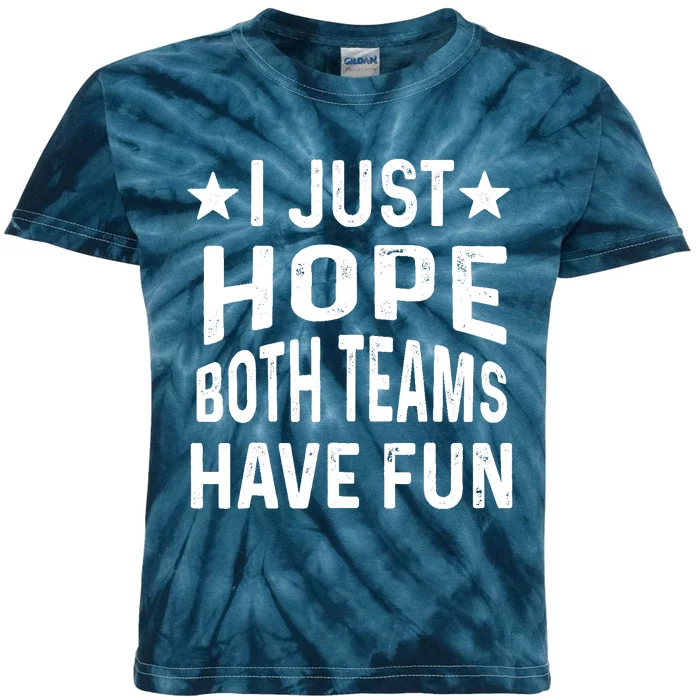 I Just Hope Both Teams Have Fun Sport Lover Game Day Kids Tie-Dye T-Shirt