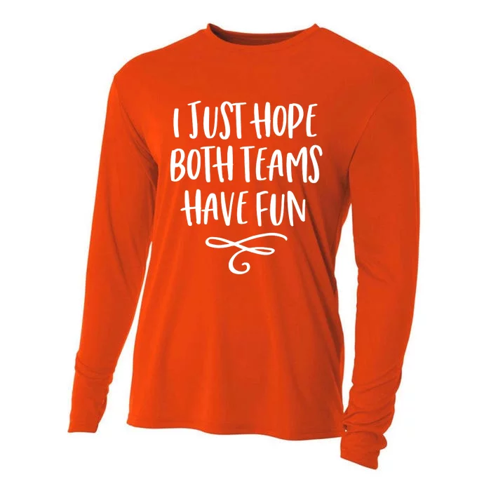 I Just Hope Both Teams Have Fun Gift Cooling Performance Long Sleeve Crew