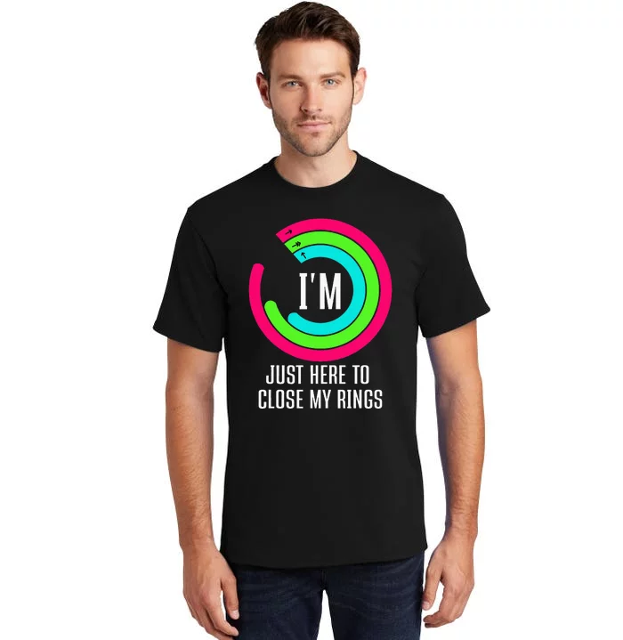 IM Just Here To Close My Rings Tall T-Shirt