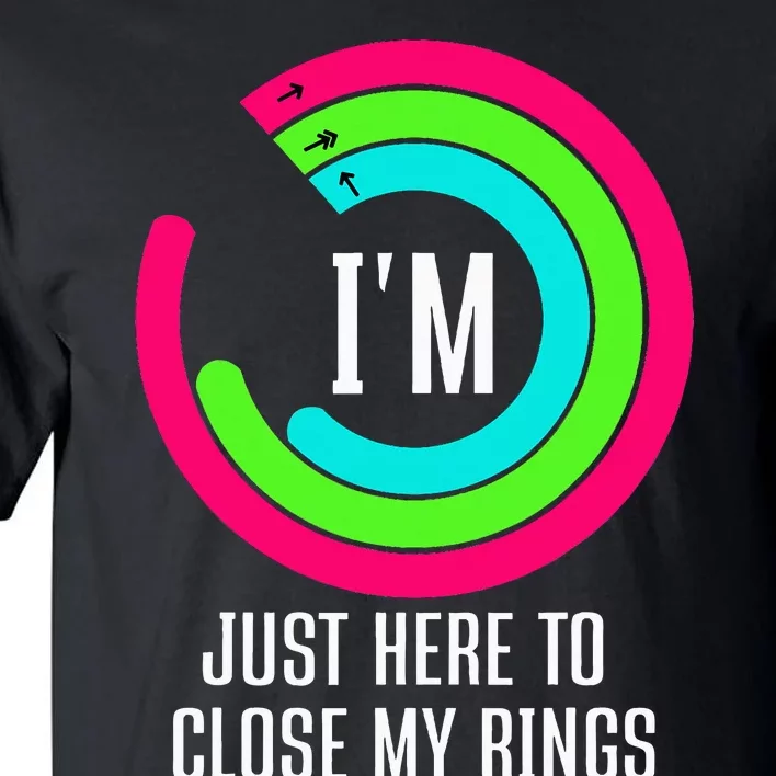 IM Just Here To Close My Rings Tall T-Shirt