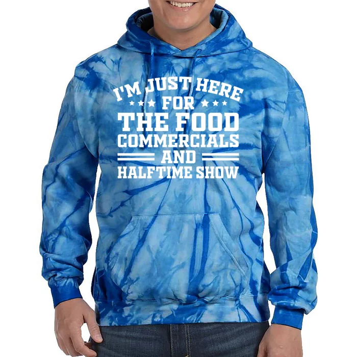 I'm Just Here For The Food Commercials And Halftime Show Meaningful Gift Tie Dye Hoodie