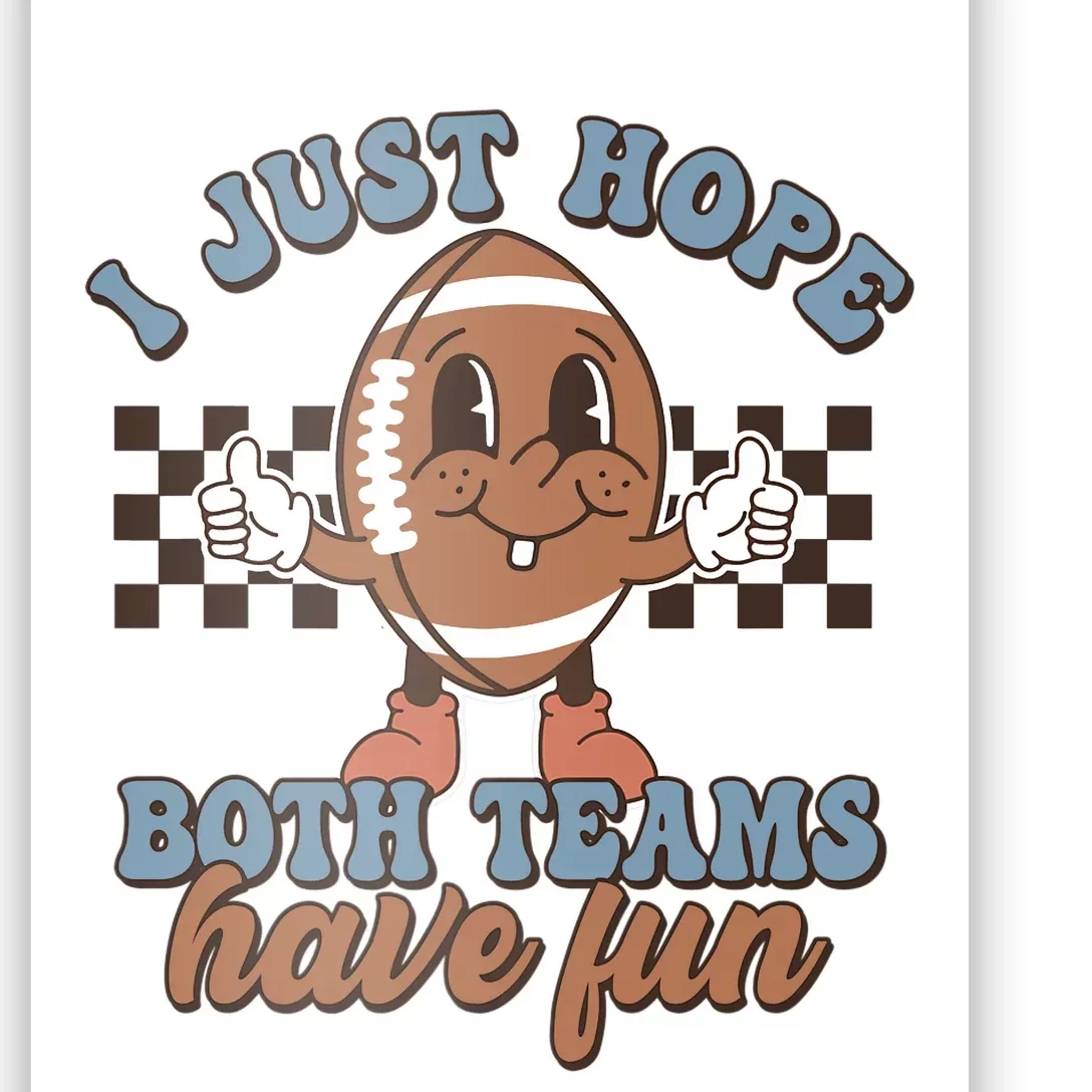 I Just Hope Both Teams Have Fun Funny Football Cute Retro Poster