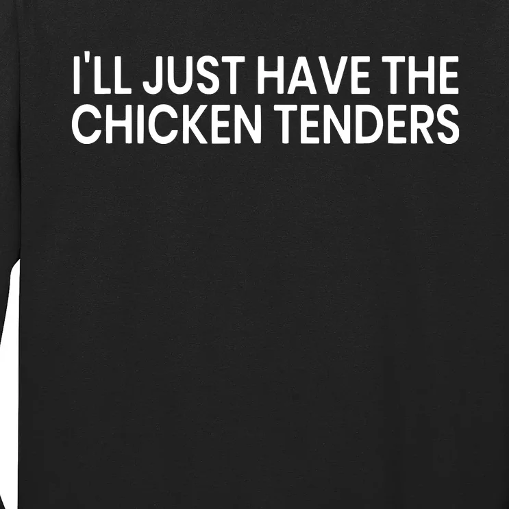 ILl Just Have The Chicken Tenders Chicken Lovers Long Sleeve Shirt