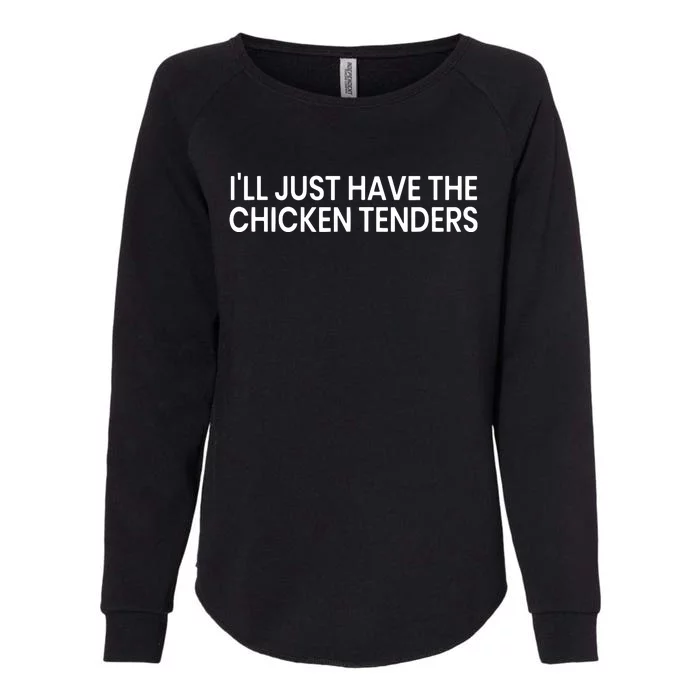 ILl Just Have The Chicken Tenders Chicken Lovers Womens California Wash Sweatshirt