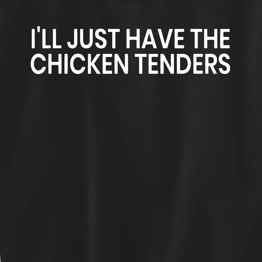 ILl Just Have The Chicken Tenders Chicken Lovers Kids Sweatshirt