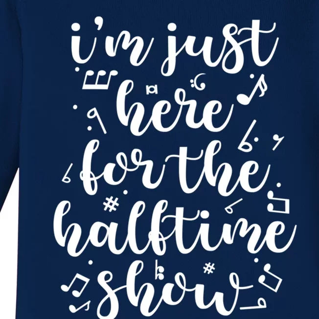 Im Just Here For The Halftime Show Gift Baby Long Sleeve Bodysuit