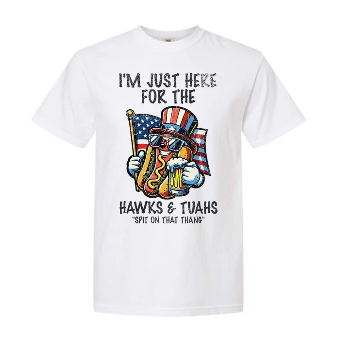 IM Just Here For The Hawks And Tuahs Spit On That Thang Garment-Dyed Heavyweight T-Shirt