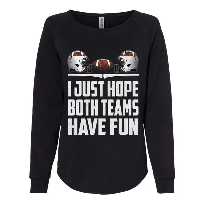 I Just Hope Both Teams Have Fun Football Game Day Womens California Wash Sweatshirt