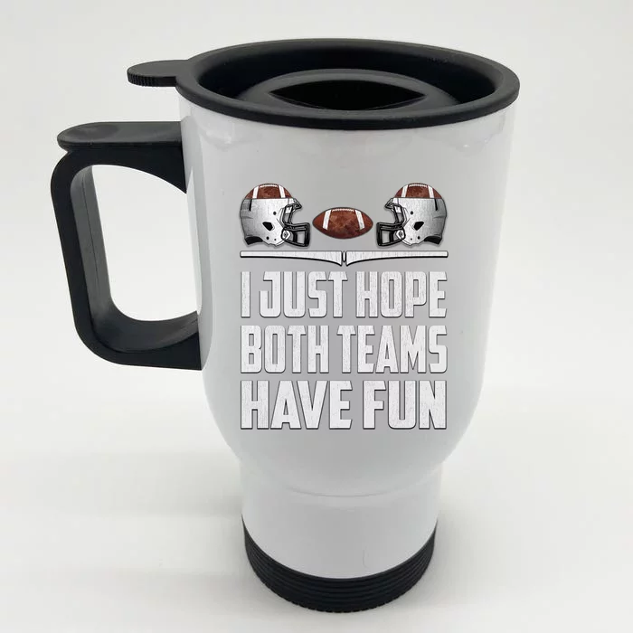 I Just Hope Both Teams Have Fun Football Game Day Front & Back Stainless Steel Travel Mug