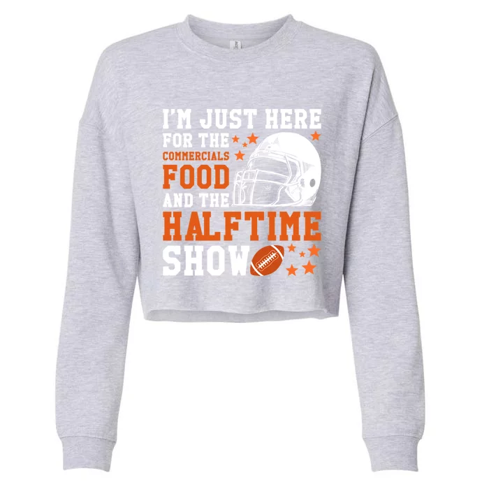 I'm Just Here For The Food Commercials And Halftime Show Funny Gift Cropped Pullover Crew