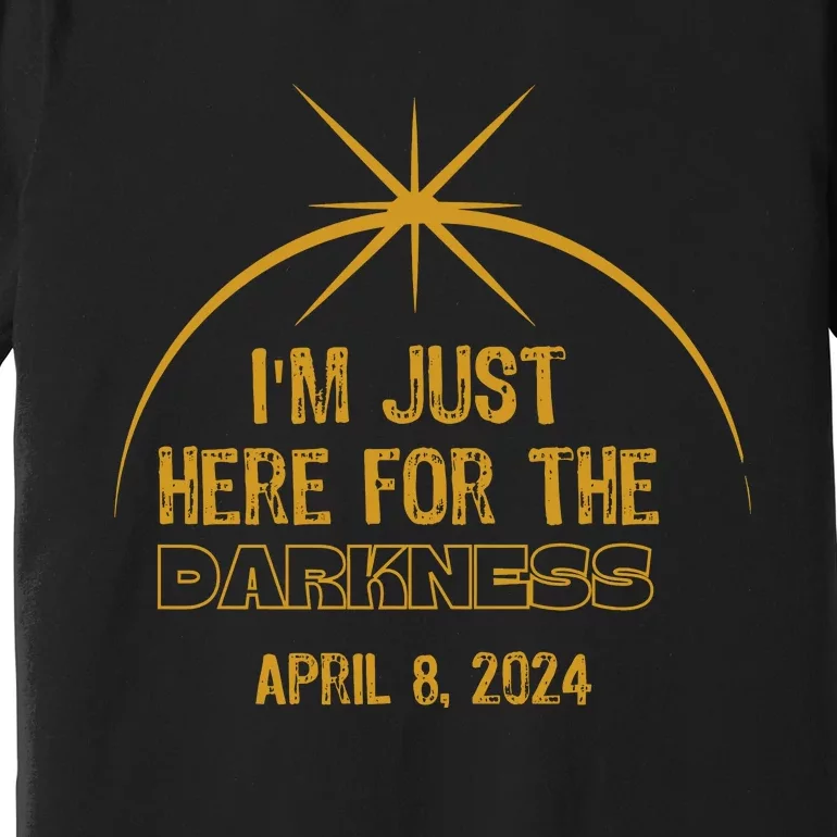 I’M Just Here For The Darkness April 8 2024 Premium T-Shirt