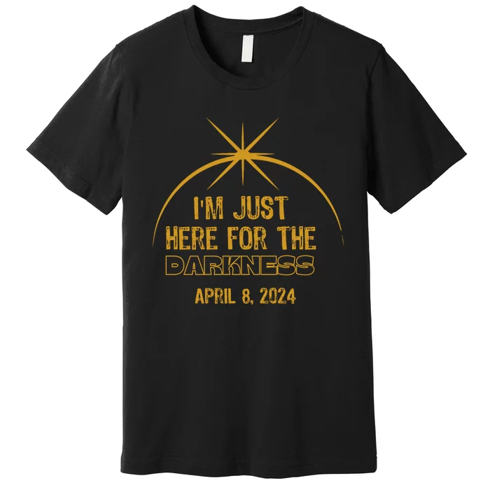 I’M Just Here For The Darkness April 8 2024 Premium T-Shirt