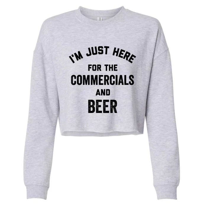 I'm Just Here For The Commercials And Beer Cute Gift Half Time Meaningful Gift Cropped Pullover Crew